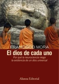 DIOS DE CADA UNO: POR QUE LA NEUROCIENCIA NIEGA LA EXISTENCI | 9788420683218 | MORA, FRANCISCO | Llibreria Online de Banyoles | Comprar llibres en català i castellà online