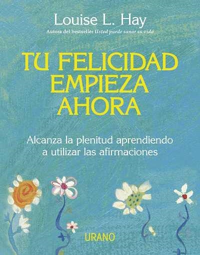 TU FELICIDAD EMPIEZA AHORA | 9788479537708 | HAY, LOUISE L. | Llibreria L'Altell - Llibreria Online de Banyoles | Comprar llibres en català i castellà online - Llibreria de Girona