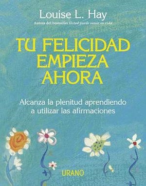 TU FELICIDAD EMPIEZA AHORA | 9788479537708 | HAY, LOUISE L. | Llibreria Online de Banyoles | Comprar llibres en català i castellà online