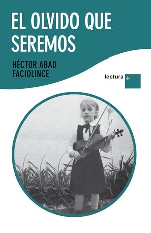 OLVIDO QUE SEREMOS, EL | 9788432298431 | ABAD FACIOLINCE, HECTOR | Llibreria L'Altell - Llibreria Online de Banyoles | Comprar llibres en català i castellà online - Llibreria de Girona