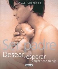 SER PADRE. DESEAR, ESPERAR Y CRECER CON TU HIJO | 9788467702484 | * | Llibreria Online de Banyoles | Comprar llibres en català i castellà online