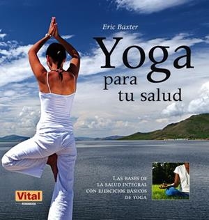 YOGA PARA TU SALUD | 9788499170961 | BAXTER, ERIC | Llibreria L'Altell - Llibreria Online de Banyoles | Comprar llibres en català i castellà online - Llibreria de Girona