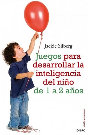 JUEGOS PARA DESARROLLAR LA INTELIGENCIA DEL NIÑO 1 A 2 AÑOS | 9788497545211 | SILBERG,JACKIE | Llibreria Online de Banyoles | Comprar llibres en català i castellà online