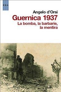 GUERNICA 1937 LA BOMBA LA BARBARIE LA MENTIRA | 9788498679878 | D#ORSI,ANGELO | Llibreria Online de Banyoles | Comprar llibres en català i castellà online