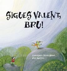 SIGUES VALENT, BRU! | 9788415206194 | GASOL, ANNA/ BLANCH, TERESA/ MARTÍNEZ, ROCÍO | Llibreria L'Altell - Llibreria Online de Banyoles | Comprar llibres en català i castellà online - Llibreria de Girona