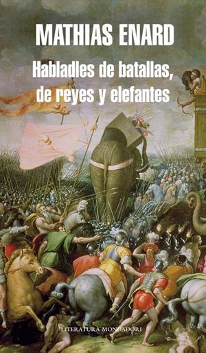 HABLADLES DE BATALLAS, DE REYES Y ELEFANTES | 9788439723943 | ENARD, MATHIAS | Llibreria Online de Banyoles | Comprar llibres en català i castellà online