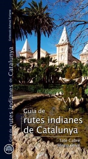 GUIA DE RUTES INDIANES DE CATALUNYA | 9788497918732 | MIREIA OLIVÉ I TATE CABRÉ | Llibreria L'Altell - Llibreria Online de Banyoles | Comprar llibres en català i castellà online - Llibreria de Girona