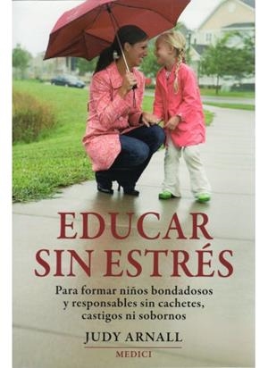 EDUCAR SIN ESTRÉS. PARA FORMAR NIÑOS BONDADOSOS Y RESPONSABL | 9788497990936 | ARNALL, JUDY | Llibreria L'Altell - Llibreria Online de Banyoles | Comprar llibres en català i castellà online - Llibreria de Girona
