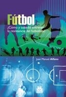 FÚTBOL ¿CÓMO Y CUÁNDO ENTRENAR LA RESISTENCIA DEL FUTBOLISTA | 9788499100692 | ALFANO, JUAN MANUEL | Llibreria L'Altell - Llibreria Online de Banyoles | Comprar llibres en català i castellà online - Llibreria de Girona