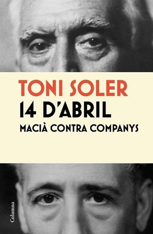 14 D´ABRIL. MACIÀ CONTRA COMPANYS | 9788466413787 | TONI SOLER | Llibreria L'Altell - Llibreria Online de Banyoles | Comprar llibres en català i castellà online - Llibreria de Girona
