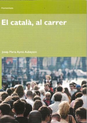 CATALÀ AL CARRER, EL | 9788497889445 | AYMÀ AUBEYZON, JOSEP MARIA | Llibreria L'Altell - Llibreria Online de Banyoles | Comprar llibres en català i castellà online - Llibreria de Girona