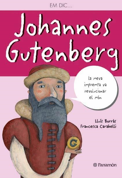 EM DIC... JOHANNES GUENBERG | 9788434236547 | BORRAS, LLUIS Y CARABELLI , FRANCESCA | Llibreria L'Altell - Llibreria Online de Banyoles | Comprar llibres en català i castellà online - Llibreria de Girona