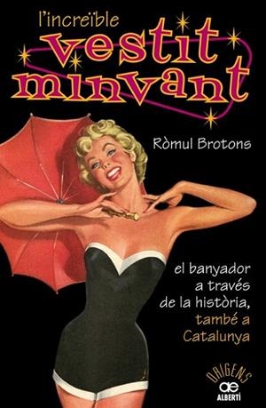 INCREÏBLE VESTIT MINVANT, L'.EL BANYADOR A TRAVÉS DE LA HIST | 9788472460904 | BROTONS, RÒMUL | Llibreria Online de Banyoles | Comprar llibres en català i castellà online