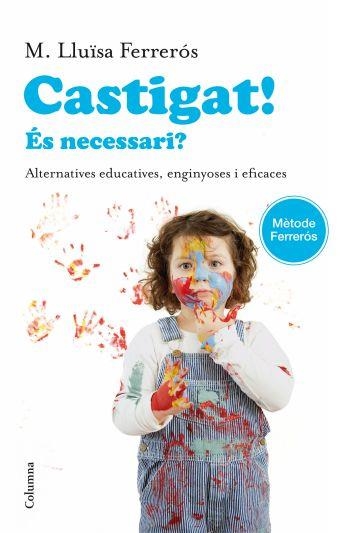 CASTIGAT! ES NECESSARI? ALTERNATIVES ESUCATIVES, ENGINYOSES | 9788466414302 | FERRERÓS, MARIA LLUISA | Llibreria L'Altell - Llibreria Online de Banyoles | Comprar llibres en català i castellà online - Llibreria de Girona