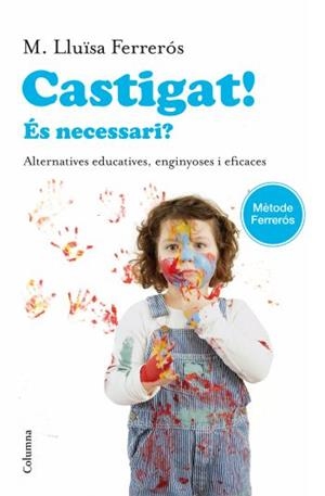 CASTIGAT! ES NECESSARI? ALTERNATIVES ESUCATIVES, ENGINYOSES | 9788466414302 | FERRERÓS, MARIA LLUISA | Llibreria L'Altell - Llibreria Online de Banyoles | Comprar llibres en català i castellà online - Llibreria de Girona