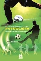 ENTRENAMIENTO DEL FUTBOLISTA, EL. RESISTENCIA-FUERZA-VELOCID | 9788499100791 | SOARES, JOSÉ | Llibreria L'Altell - Llibreria Online de Banyoles | Comprar llibres en català i castellà online - Llibreria de Girona